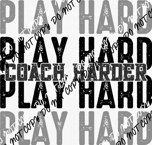 Play Hard Coach Harder Distressed DTF Transfer - We Print U Press DTF Transfers