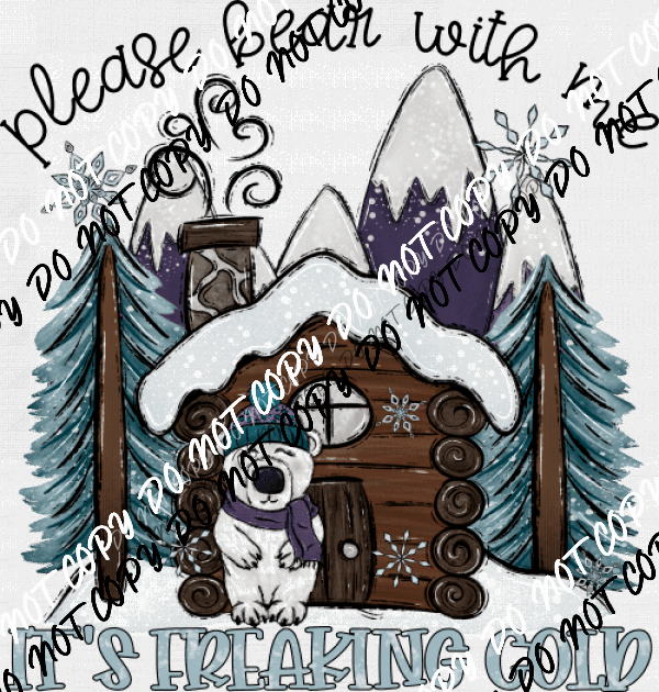 Please Bear with Me It's Freaking Cold DTF Transfer - We Print U Press DTF Transfers