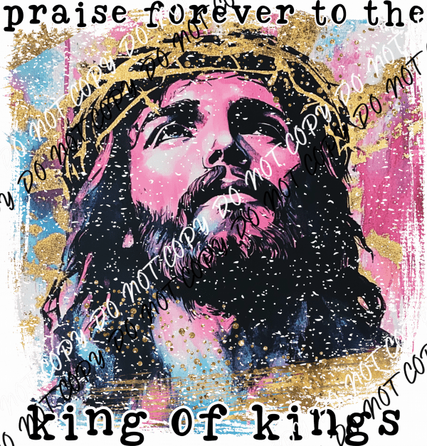 Praise Forever to the King DTF Transfer - We Print U Press DTF Transfers