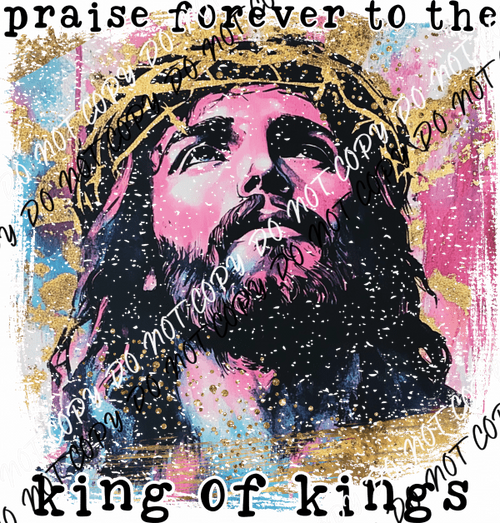 Praise Forever to the King DTF Transfer - We Print U Press DTF Transfers