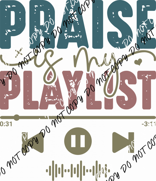 Praise Is My Playlist DTF Transfer - We Print U Press DTF Transfers