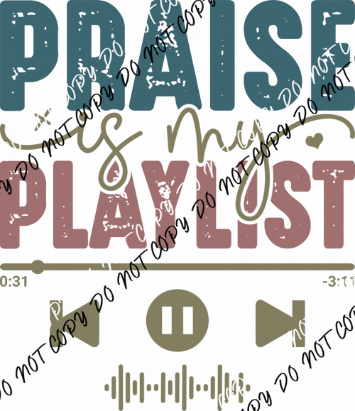 Praise Is My Playlist DTF Transfer - We Print U Press DTF Transfers