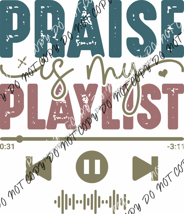 Praise Is My Playlist DTF Transfer - We Print U Press DTF Transfers