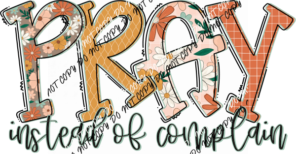 Pray Instead of Complain DTF Transfer - We Print U Press DTF Transfers
