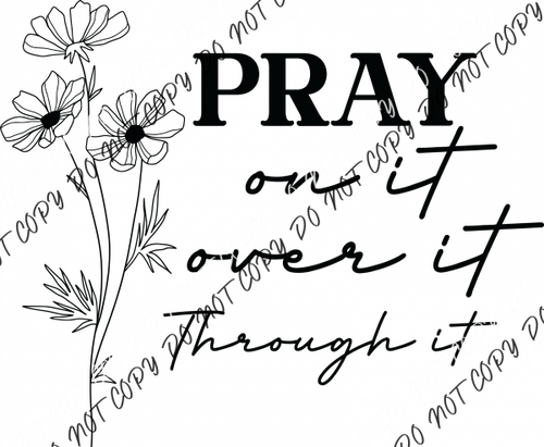 Pray On It Pray Over It Pray Through It Feminine RTP DTF Transfers