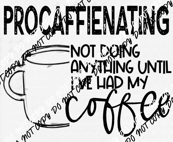 Procaffienating Not Doing Anything Until Coffee DTF Transfer - We Print U Press DTF Transfers