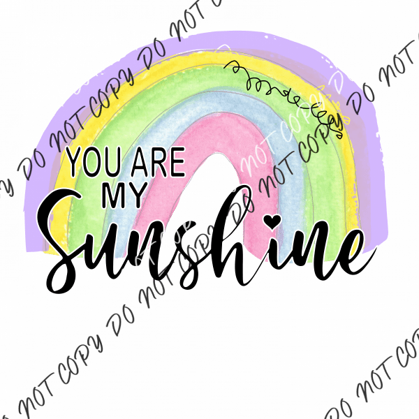 Rainbow You Are My Sunshine DTF Transfer - We Print U Press DTF Transfers