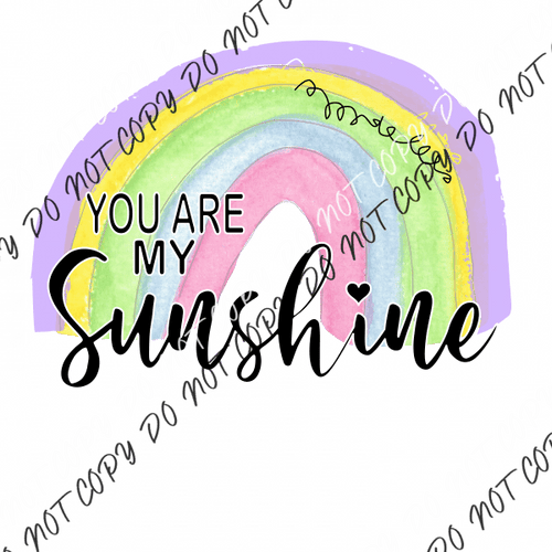 Rainbow You Are My Sunshine DTF Transfer - We Print U Press DTF Transfers