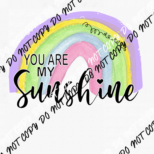 Rainbow You Are My Sunshine DTF Transfer - We Print U Press DTF Transfers