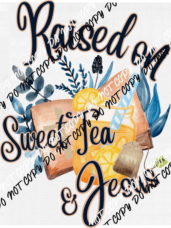 Raised On Sweet Tea And Jesus DTF Transfer - We Print U Press DTF Transfers