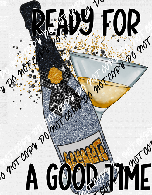 Ready for a Good Time faux glitter DTF Transfer - We Print U Press DTF Transfers