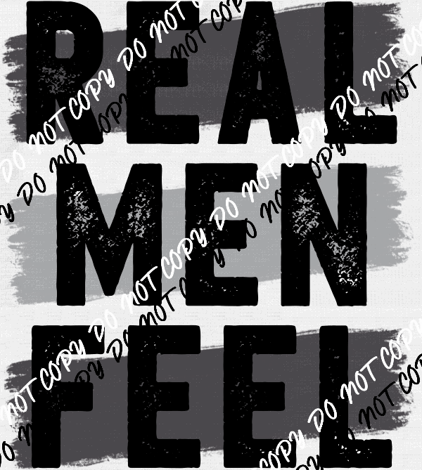 "Real Men Feel" DTF Transfer - We Print U Press DTF Transfers
