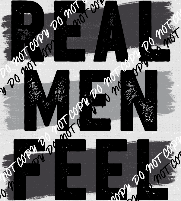 "Real Men Feel" DTF Transfer - We Print U Press DTF Transfers