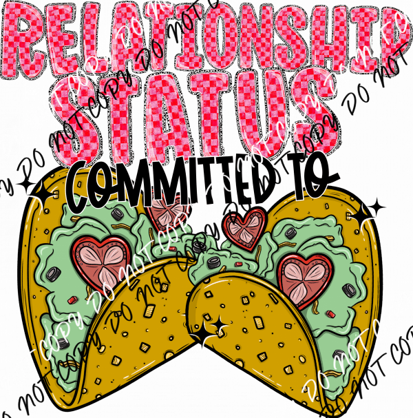 Relationship Status Committed to Tacos DTF Transfer - We Print U Press DTF Transfers