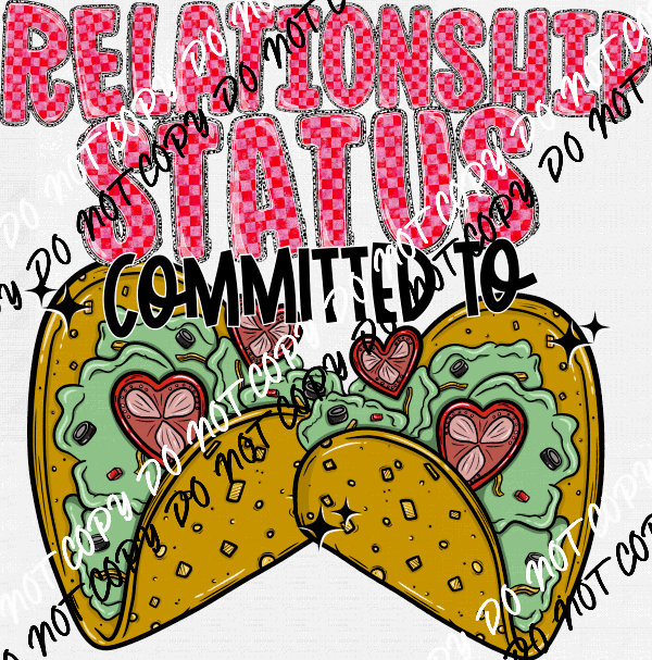 Relationship Status Committed to Tacos DTF Transfer - We Print U Press DTF Transfers