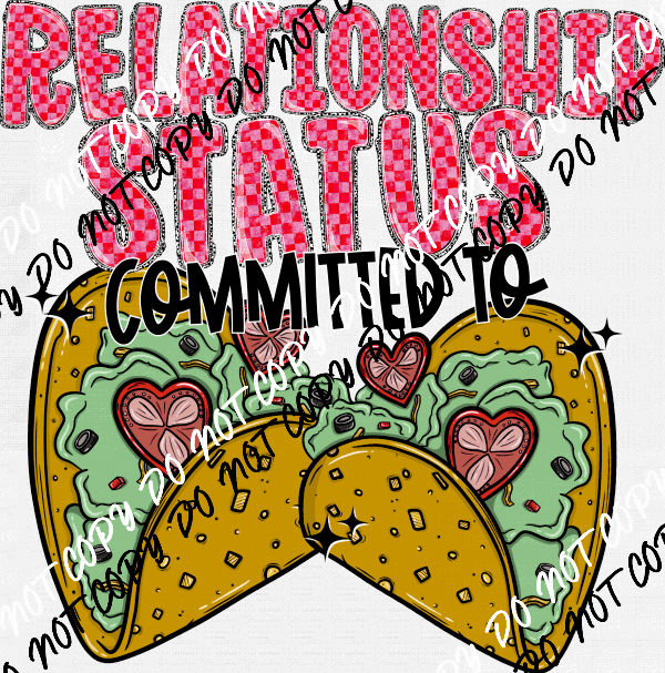 Relationship Status Committed to Tacos DTF Transfer - We Print U Press DTF Transfers