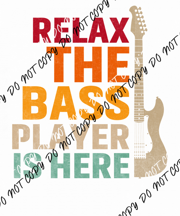 Relax the Bass Player Is Here DTF Transfer - We Print U Press DTF Transfers