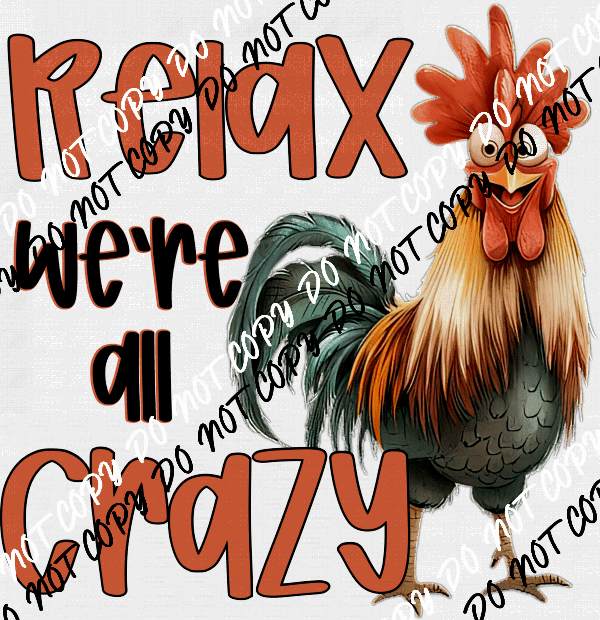 Relax We're All Crazy Chicken DTF Transfer - We Print U Press DTF Transfers