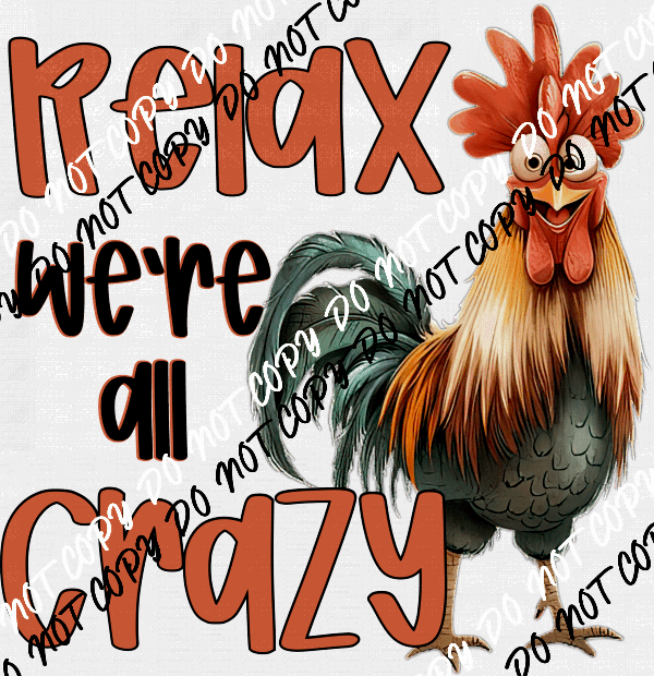 Relax We're All Crazy Chicken DTF Transfer - We Print U Press DTF Transfers