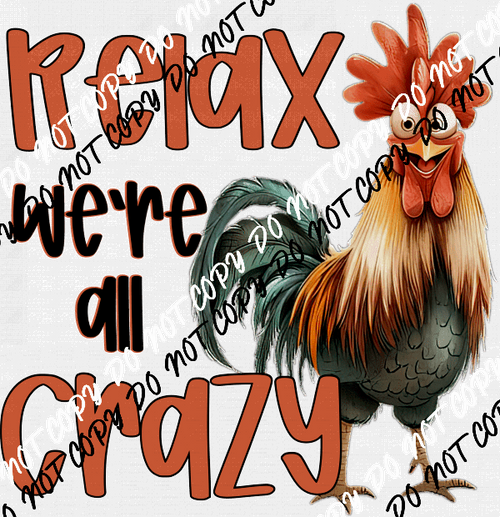 Relax We're All Crazy Chicken DTF Transfer - We Print U Press DTF Transfers