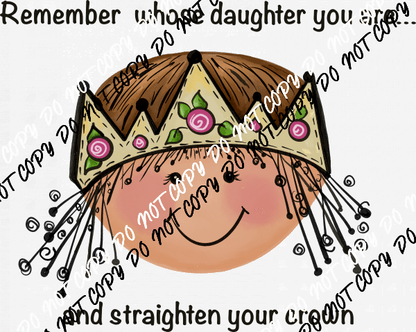 Remember Whose Daughter You Are DTF Transfer - We Print U Press DTF Transfers