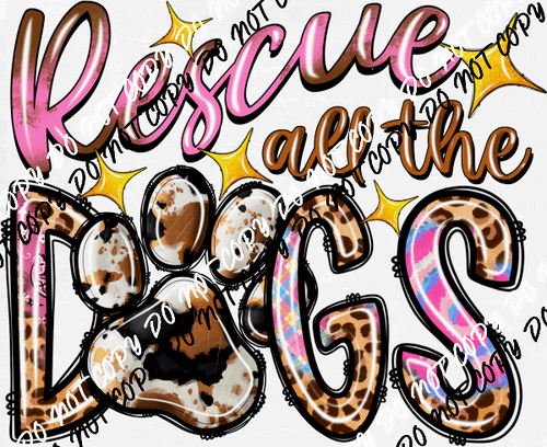 Rescue All the Dogs DTF Transfer - We Print U Press DTF Transfers