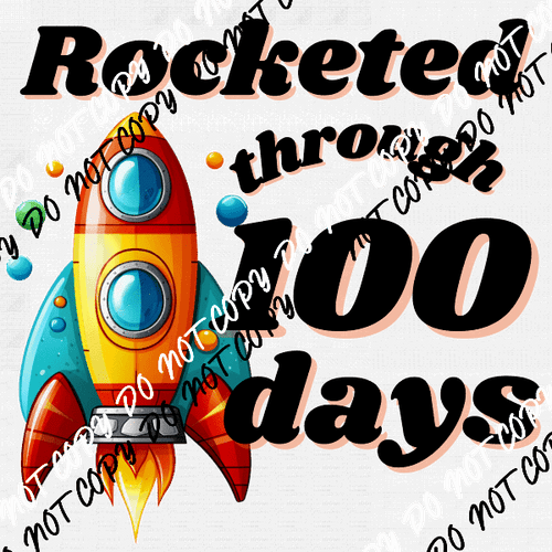 Rocketed Through 100 Days DTF Transfer - We Print U Press DTF Transfers