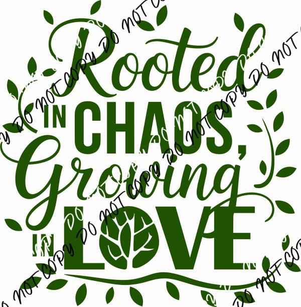 Rooted in Chaos, Growing in Love DTF Transfer - We Print U Press DTF Transfers