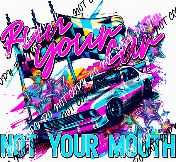 Run Your Car Not Your Mouth DTF Transfer - We Print U Press DTF Transfers