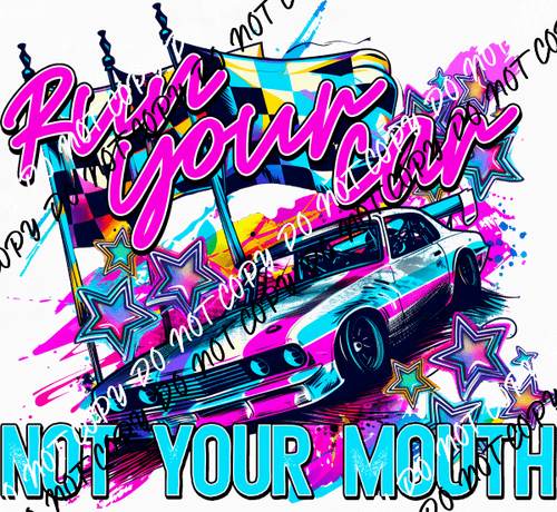 Run Your Car Not Your Mouth DTF Transfer - We Print U Press DTF Transfers