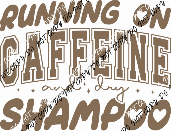 Running on Caffeine and Dry Shampoo DTF Transfer - We Print U Press DTF Transfers