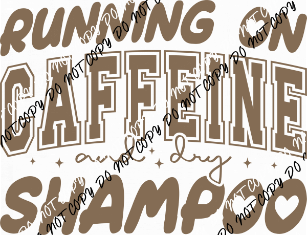 Running on Caffeine and Dry Shampoo DTF Transfer - We Print U Press DTF Transfers