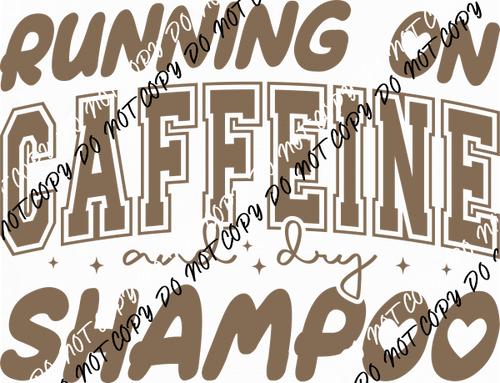 Running on Caffeine and Dry Shampoo DTF Transfer - We Print U Press DTF Transfers