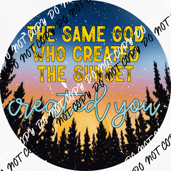 Same God Created You Sunset DTF Transfer - We Print U Press DTF Transfers