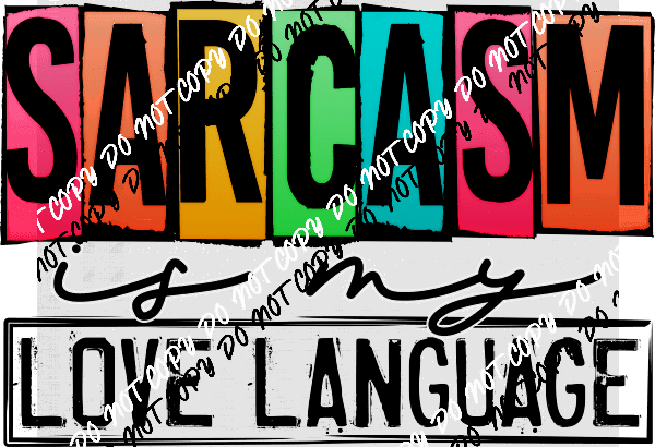 Sarcasm is my Love Language DTF Transfer - We Print U Press DTF Transfers