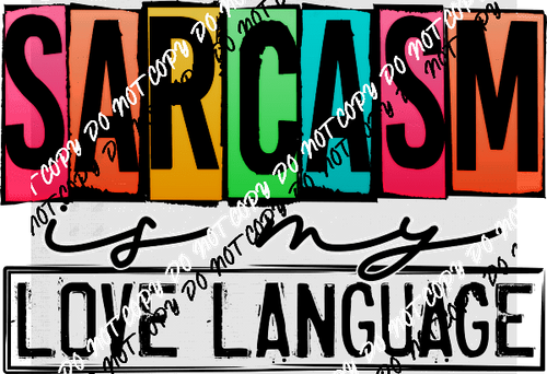 Sarcasm is my Love Language DTF Transfer - We Print U Press DTF Transfers