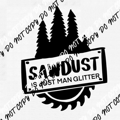 Sawdust is Just Man Glitter DTF Transfer - We Print U Press DTF Transfers
