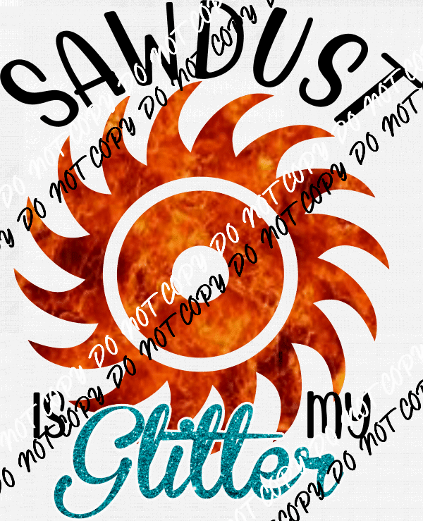 Sawdust is my Glitter DTF Transfer - We Print U Press DTF Transfers