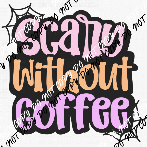 Scary Without Coffee DTF Transfer - We Print U Press DTF Transfers