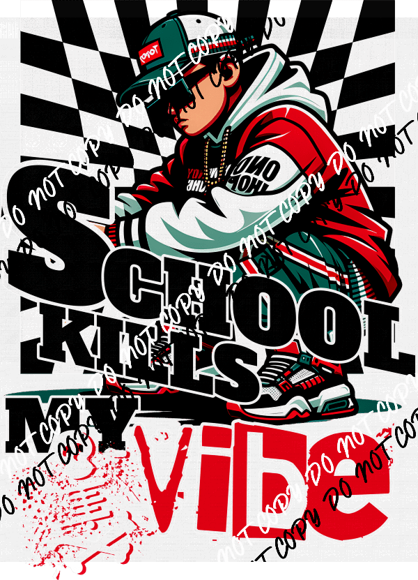 School Kills My Vibe Boy DTF Transfer - We Print U Press DTF Transfers