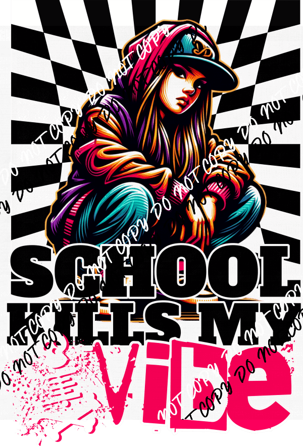 School Kills My Vibe Girl DTF Transfer - We Print U Press DTF Transfers