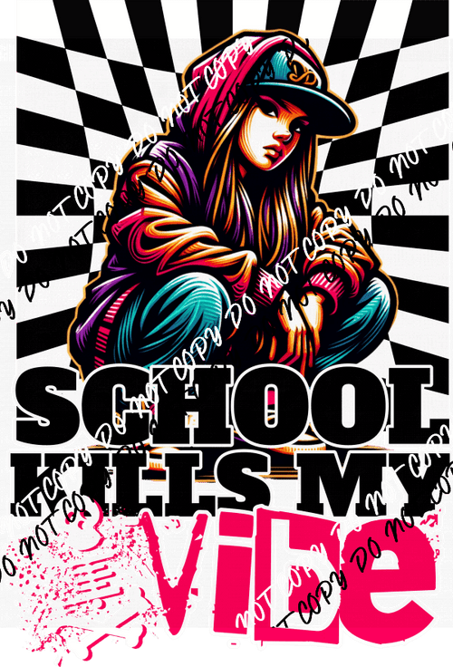 School Kills My Vibe Girl DTF Transfer - We Print U Press DTF Transfers