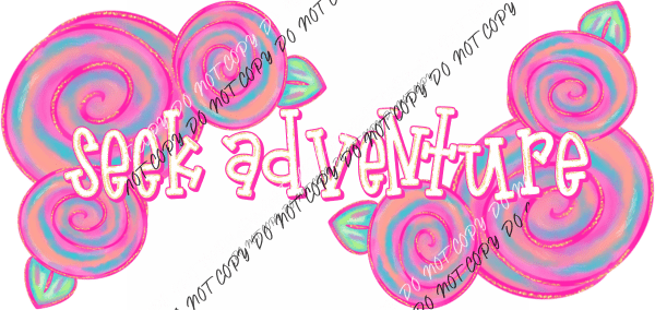 Seek Adventure Rosebuds DTF Transfer - We Print U Press DTF Transfers