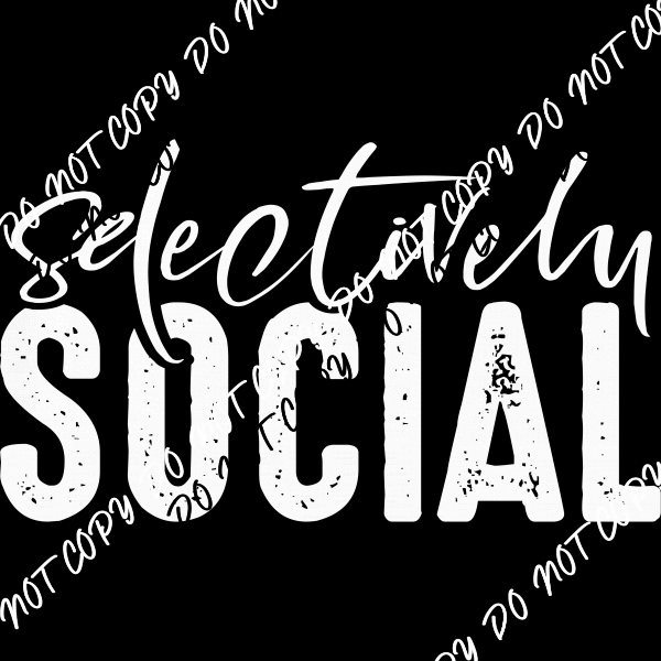 Selectively Social White or Black Print DTF Transfer - We Print U Press DTF Transfers