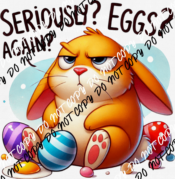 Seriously Eggs Again DTF Transfer - We Print U Press DTF Transfers