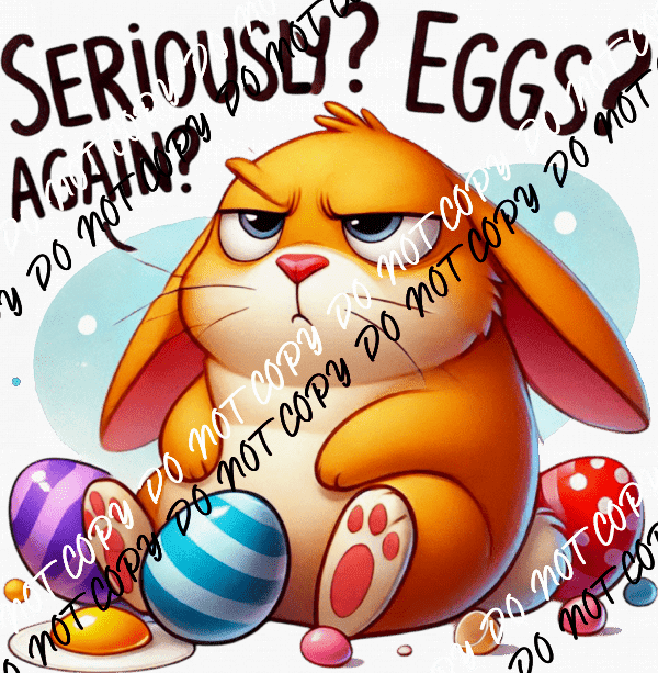 Seriously Eggs Again DTF Transfer - We Print U Press DTF Transfers