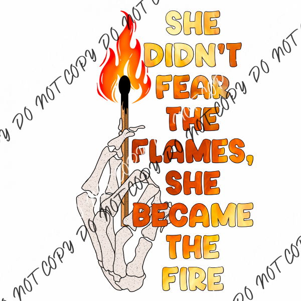 She Didnt Fear The Flames Became Fire Dtf Transfer