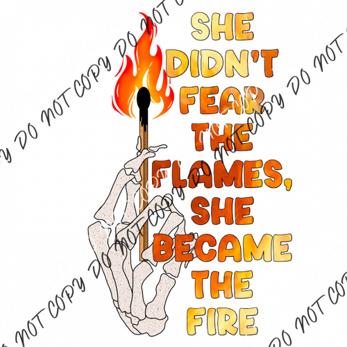 She Didnt Fear The Flames Became Fire Dtf Transfer