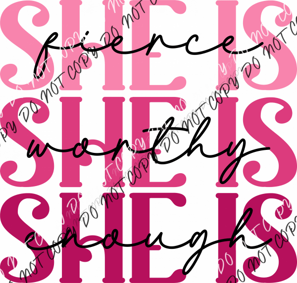 She Is Fierce, Worthy, Enough DTF Transfer - We Print U Press DTF Transfers