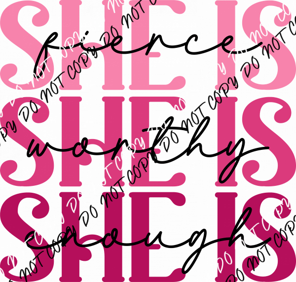 She Is Fierce, Worthy, Enough DTF Transfer - We Print U Press DTF Transfers